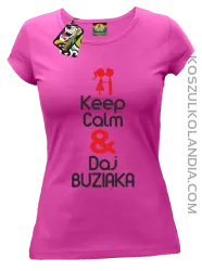 Keep Calm & Daj Buziaka - Koszulka Damska - Fuksja Róż