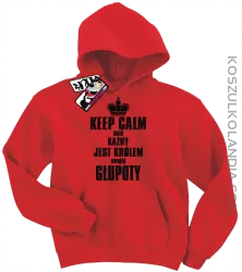 Keep Calm and każdy jest królem swojej głupoty - bluza dziecięca - czerwony