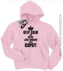 Keep Calm and każdy jest królem swojej głupoty - bluza dziecięca - różowy