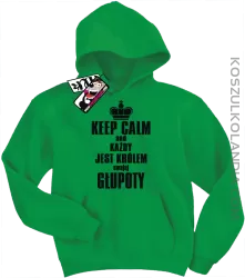 Keep Calm and każdy jest królem swojej głupoty - bluza dziecięca - zielony