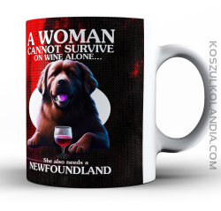 A Woman cannot survive on wine alone ... She also needs a Newfoundland - kubek ceramiczny 330ml z nadrukiem 2