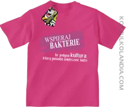 Wspieraj bakterie to jedyna kultura którą posiada większość ludzi - Koszulka dziecięca fuchsia 