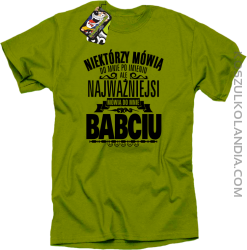 Niektórzy mówią do mnie po imieniu ale najważniejsi mówią do mnie BABCIU - Koszulka męska kiwi