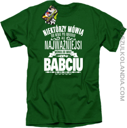 Niektórzy mówią do mnie po imieniu ale najważniejsi mówią do mnie BABCIU - Koszulka męska zielona 
