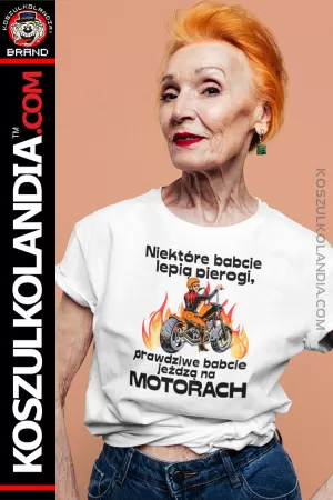 Niektóre babcie lepią pierogi - prawdziwe babcie jeżdzą na motorach - koszulka damska 