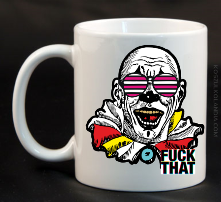 Fuck That Clown - Kubek ceramiczny 