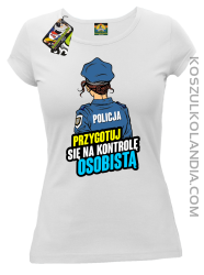 Przygotuj się na kontrolę osobistą POLICJA - koszulka damska biała