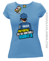 Przygotuj się na kontrolę osobistą POLICJA - koszulka damska błękitna