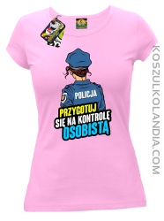 Przygotuj się na kontrolę osobistą POLICJA - koszulka damska różowa