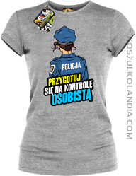 Przygotuj się na kontrolę osobistą POLICJA - koszulka damska melanż 