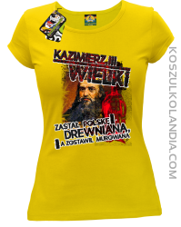 Kazimierz Wielki Zastał Polskę drewnianą a zostawił murowaną - Koszulka damska żółta 