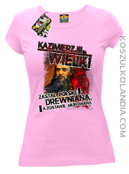 Kazimierz Wielki Zastał Polskę drewnianą a zostawił murowaną - Koszulka damska jasny róż