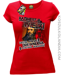 Kazimierz Wielki Zastał Polskę drewnianą a zostawił murowaną - Koszulka damska czerwona 