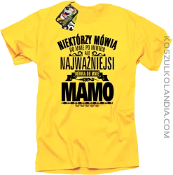 Niektórzy mówią do mnie po imieniu ale najważniejsi mówią  do mnie MAMO - Koszulka męska żółta 