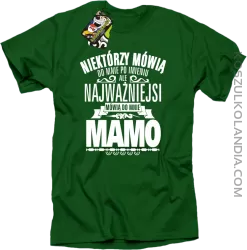 Niektórzy mówią do mnie po imieniu ale najważniejsi mówią  do mnie MAMO - Koszulka męska zielona 