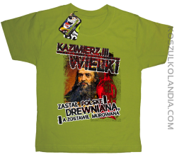 Kazimierz Wielki Zastał Polskę drewnianą a zostawił murowaną - Koszulka dziecięca kiwi