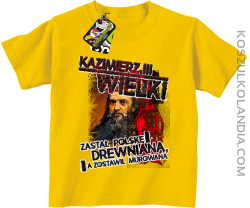 Kazimierz Wielki Zastał Polskę drewnianą a zostawił murowaną - Koszulka dziecięca żółta
