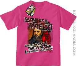 Kazimierz Wielki Zastał Polskę drewnianą a zostawił murowaną - Koszulka dziecięca fuchsia 