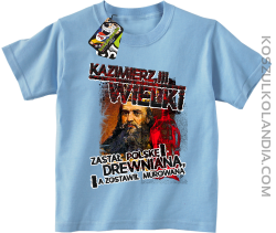 Kazimierz Wielki Zastał Polskę drewnianą a zostawił murowaną - Koszulka dziecięca błękitna 