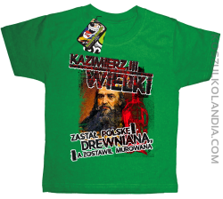 Kazimierz Wielki Zastał Polskę drewnianą a zostawił murowaną - Koszulka dziecięca zielona 
