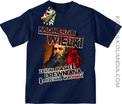 Kazimierz Wielki Zastał Polskę drewnianą a zostawił murowaną - Koszulka dziecięca granatowa 