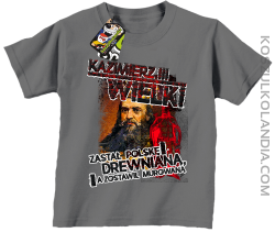 Kazimierz Wielki Zastał Polskę drewnianą a zostawił murowaną - Koszulka dziecięca szara 