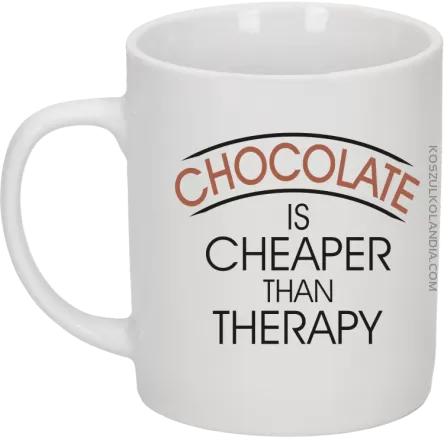 Chocolate is cheaper than therapy - Kubek ceramiczny biały 
