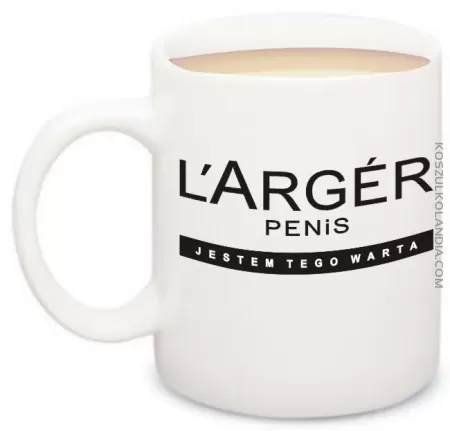 LARGER Penis Jestem tego warta  - Kubek Ceramiczny Nr KODIA00047k