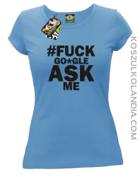 FUCK GOOGLE ASK ME - Koszulka damska błękit 
