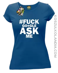 FUCK GOOGLE ASK ME - Koszulka damska niebieska 