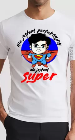 Nie jestem perfekcyjny ale jestem SUPER  - koszulka męska z nadrukiem