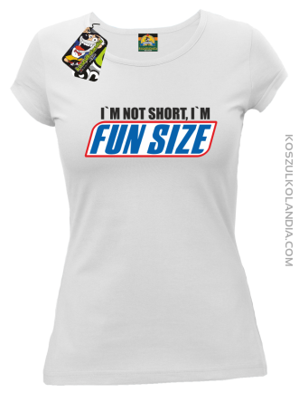I`m not short i`m funsize fun size - Koszulka damska biała
