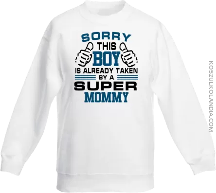 Sorry this boy is already taken by a super mommy - Bluza dziecięca standard bez kaptura biała 