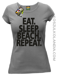 Eat Sleep Beach Repeat - Koszulka damska szara 