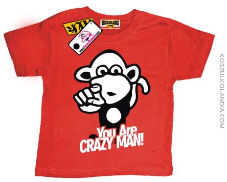 Małpka You are crazy man ! - koszulka dziecięca