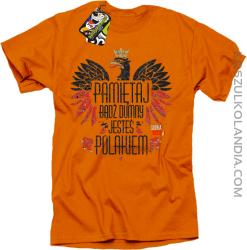 Pamiętaj bądź DUMNY JESTEŚ POLAKIEM - Koszulka męska pomarańcz 

