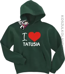 I love Tatusia - bluza dziecięca z kapturem - butelkowy