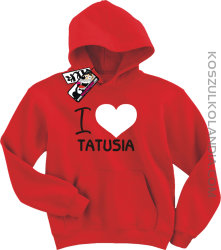 I love Tatusia - bluza dziecięca z kapturem - czerwony