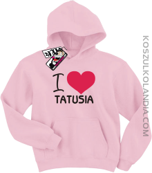 I love Tatusia - bluza dziecięca z kapturem - różowy