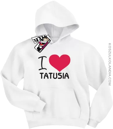 I love Tatusia - bluza dziecięca z kapturem - biały