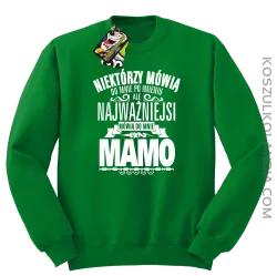 Niektórzy mówią do mnie po imieniu ale najważniejsi mówią do mnie MAMO - Bluza męska standard bez kaptura zielona 
