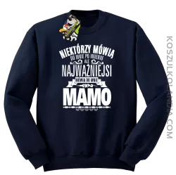 Niektórzy mówią do mnie po imieniu ale najważniejsi mówią do mnie MAMO - Bluza męska standard bez kaptura granat