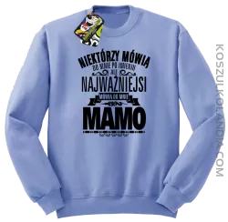 Niektórzy mówią do mnie po imieniu ale najważniejsi mówią do mnie MAMO - Bluza męska standard bez kaptura błękit 
