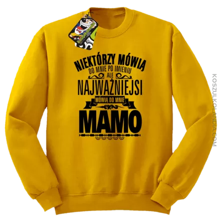 Niektórzy mówią do mnie po imieniu ale najważniejsi mówią do mnie MAMO - Bluza męska standard bez kaptura żółta 