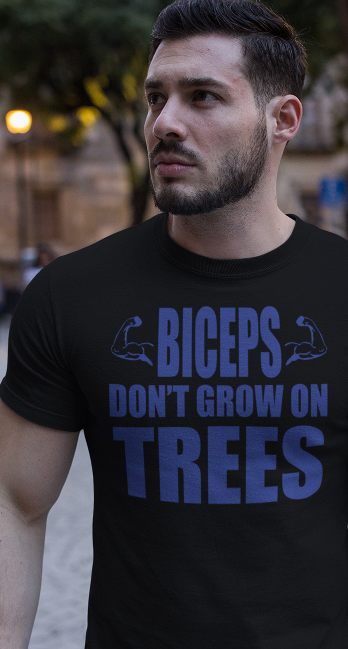 Biceps don`t grow on trees