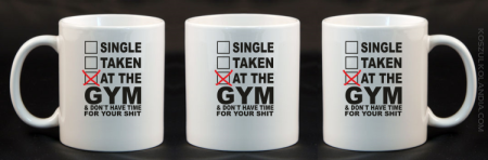 SINGLE TAKEN AT THE GYM & dont have time for your shit - Kubek ceramiczny