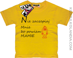 Nie zaczepiaj mnie, bo powiem mamie - koszulka dziecięca z nadrukiem - żółty