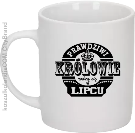 Prawdziwi Królowie rodzą się w Lipcu - Kubek ceramiczny biały 