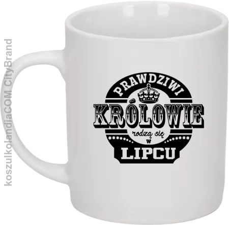 Prawdziwi Królowie rodzą się w Lipcu - Kubek ceramiczny 