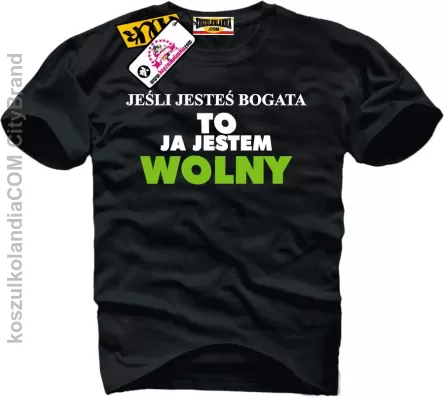 Jeśli jesteś bogata , to ja jestem wolny